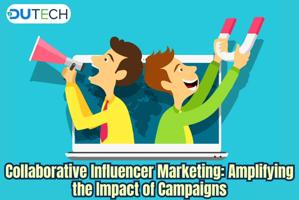 Collaborative Influencer Marketing: Amplifying the Impact of Campaigns