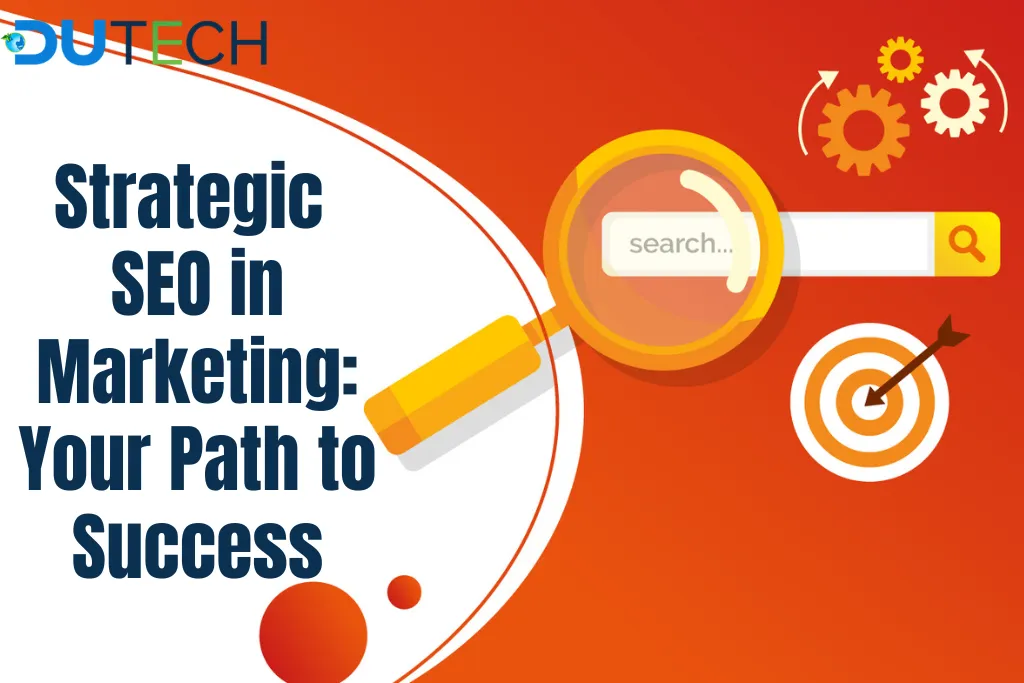 Strategic SEO in Marketing: Your Path to Success