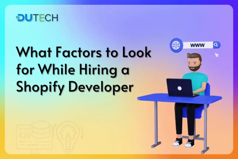 What Factors to Look for While Hiring a Shopify Developer