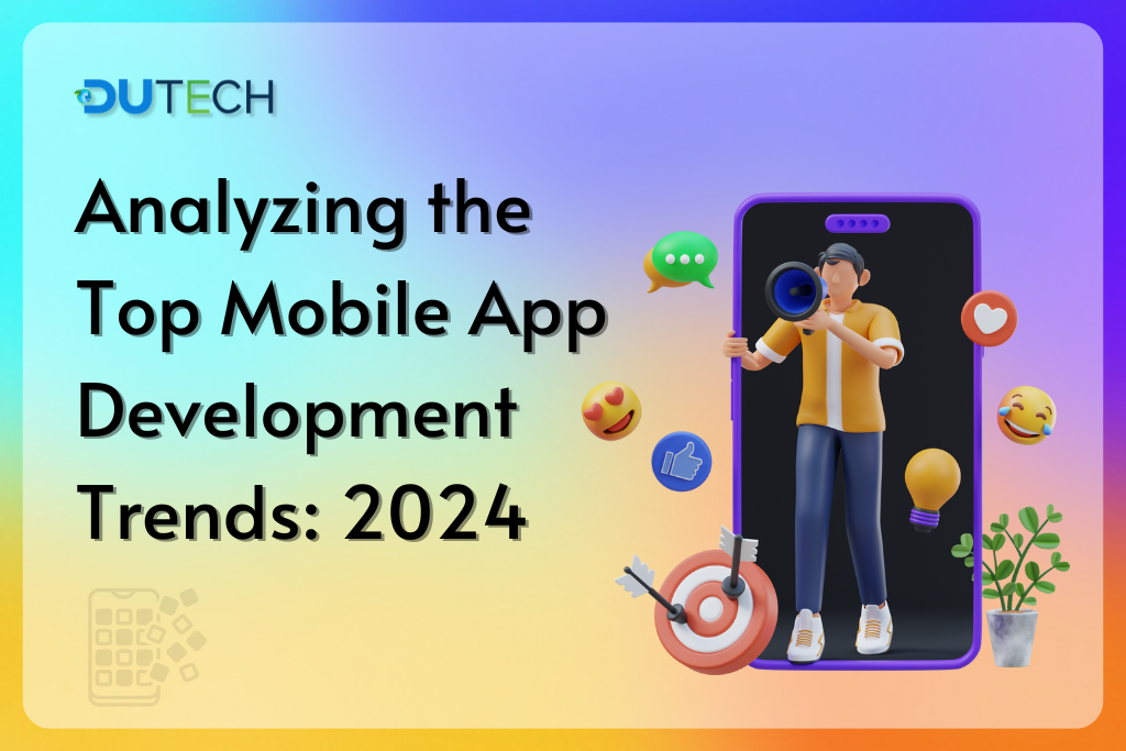 Analyzing the Top Mobile App Development Trends 2024