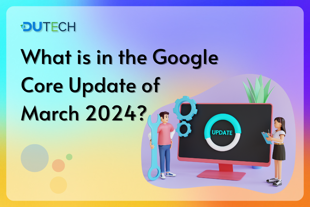 What is in the Google Core Update of March 2024