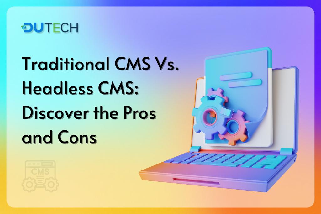 Traditional CMS Vs. Headless CMS Discover the Pros and Cons